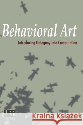 Behavioral Art: Introducing Ontogeny Into Computation Judson Wright 9781537623207 Createspace Independent Publishing Platform - książka