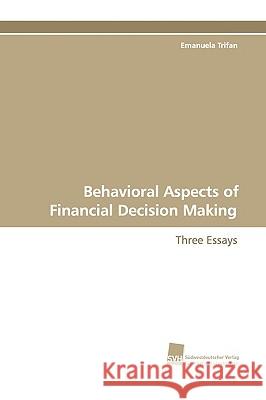 Behavioral Aspects of Financial Decision Making Emanuela Trifan 9783838107899 Sudwestdeutscher Verlag Fur Hochschulschrifte - książka