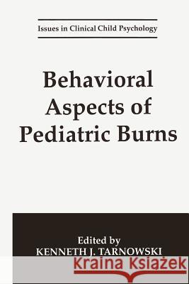 Behavioral Aspects of Pediatric Burns Kenneth J. Tarnowski 9781475793918 Springer - książka