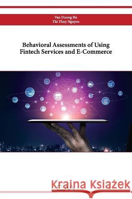 Behavioral Assessments of Using Fintech Services and E-Commerce Thi Thuy Nguyen Van Duong Ha 9789994983476 Eliva Press - książka