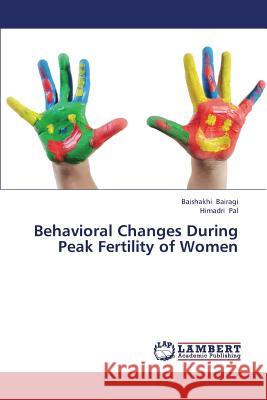 Behavioral Changes During Peak Fertility of Women Bairagi Baishakhi                        Pal Himadri 9783659419348 LAP Lambert Academic Publishing - książka