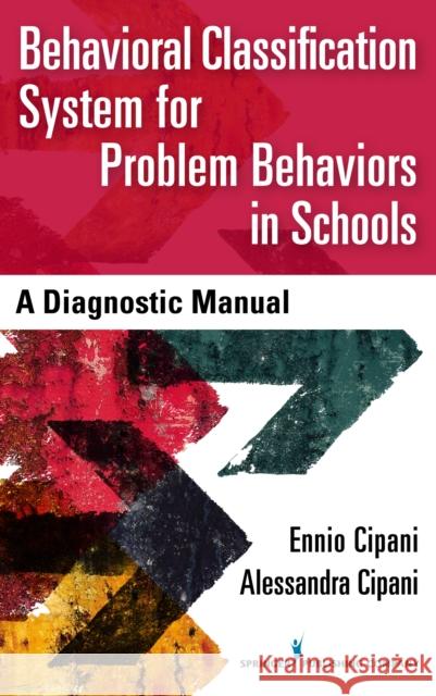 Behavioral Classification System for Problem Behaviors in Schools: A Diagnostic Manual Ennio Cipani Alessandra Cipani 9780826173416 Springer Publishing Company - książka