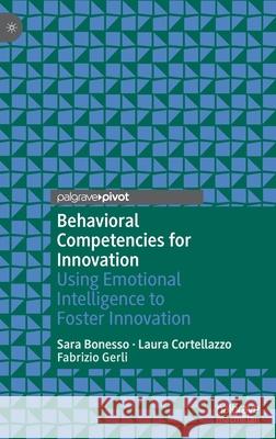 Behavioral Competencies for Innovation: Using Emotional Intelligence to Foster Innovation Bonesso, Sara 9783030407339 Palgrave Pivot - książka