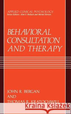 Behavioral Consultation and Therapy: An Individual Guide Bergan, John R. 9780306433450 Springer - książka