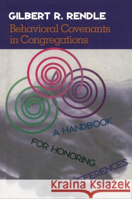 Behavioral Covenants in Congregations: A Handbook for Honoring Differences Rendle, Gil 9781566992091 Rowman & Littlefield Publishers - książka