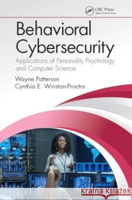 Behavioral Cybersecurity: Applications of Personality Psychology and Computer Science Wayne Patterson Cynthia E. Winston-Proctor 9781032924663 CRC Press - książka