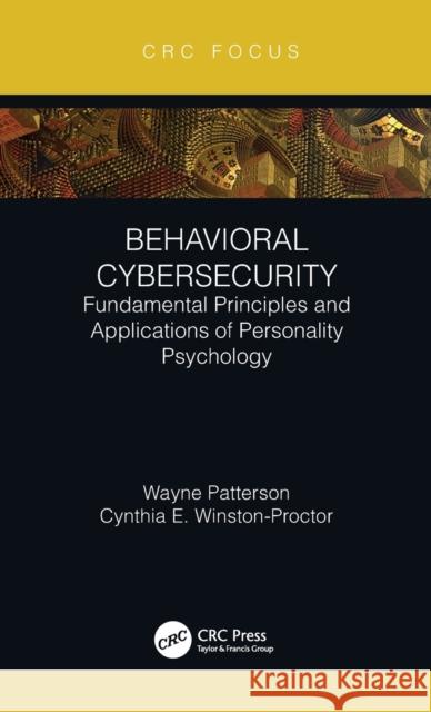 Behavioral Cybersecurity: Fundamental Principles and Applications of Personality Psychology Wayne Patterson Cynthia E. Winston-Proctor 9780367509798 CRC Press - książka