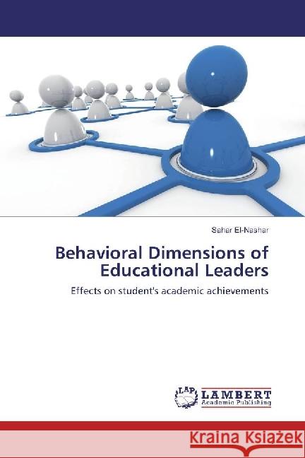 Behavioral Dimensions of Educational Leaders : Effects on student's academic achievements El-Nashar, Sahar 9783330001022 LAP Lambert Academic Publishing - książka