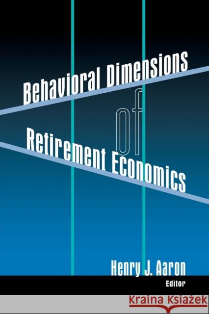 Behavioral Dimensions of Retirement Economics Henry J. Aaron 9780815700630 Brookings Institution Press - książka