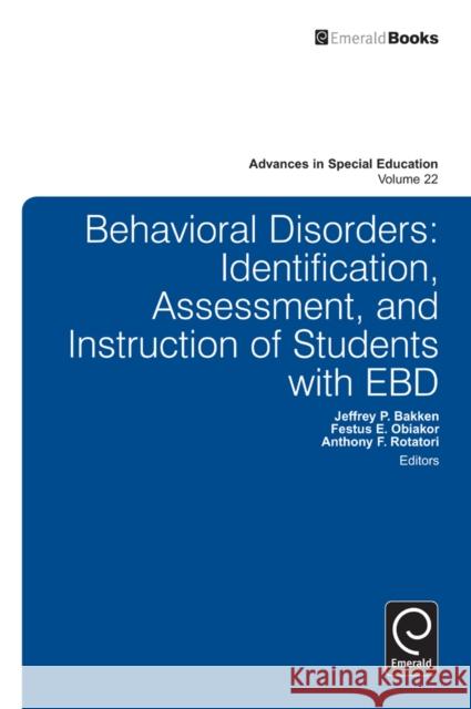 Behavioral Disorders: Identification, Assessment, and Instruction of Students with EBD Jeffrey P. Bakken, Festus E. Obiakor, Anthony F. Rotatori, Anthony F. Rotatori 9781780525044 Emerald Publishing Limited - książka