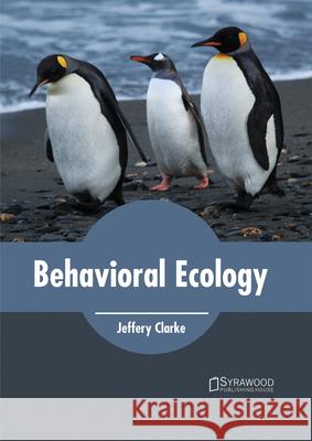 Behavioral Ecology Jeffery Clarke 9781682864227 Syrawood Publishing House - książka