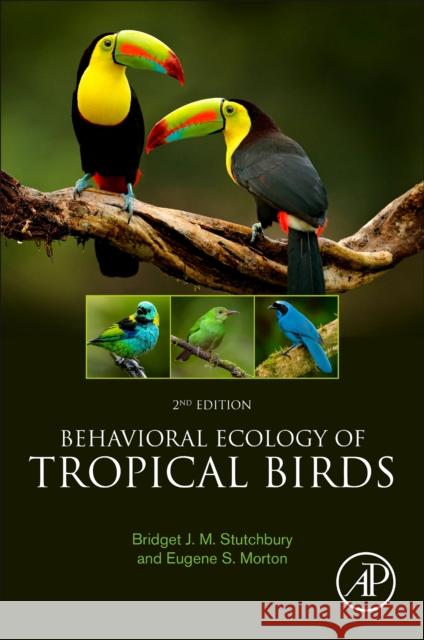 Behavioral Ecology of Tropical Birds Bridget J. M. Stutchbury Eugene S. Morton 9780128238141 Academic Press - książka