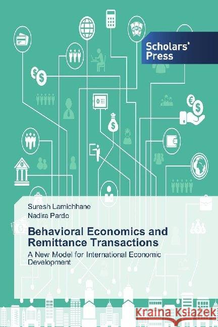 Behavioral Economics and Remittance Transactions : A New Model for International Economic Development Lamichhane, Suresh; Pardo, Nadira 9786202307680 Scholar's Press - książka