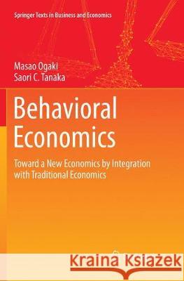 Behavioral Economics: Toward a New Economics by Integration with Traditional Economics Ogaki, Masao 9789811348785 Springer - książka