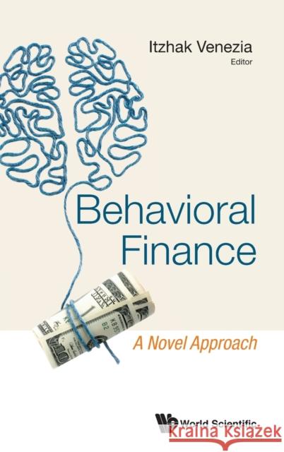 Behavioral Finance: A Novel Approach Itzhak Venezia 9789811229244 World Scientific Publishing Company - książka