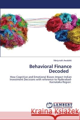Behavioral Finance Decoded Manjunath Awalakki 9786207487912 LAP Lambert Academic Publishing - książka