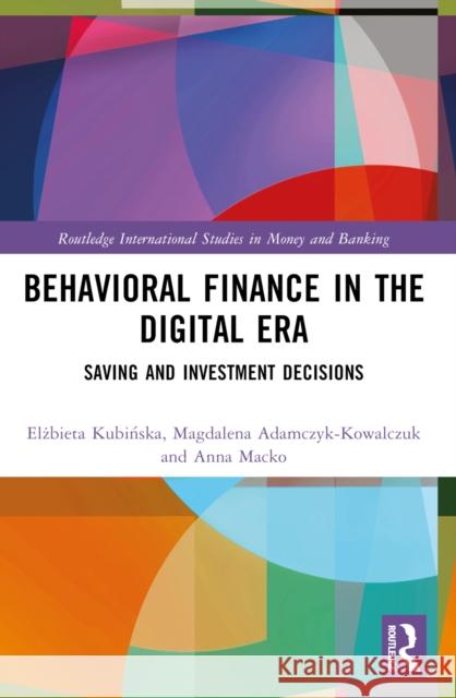 Behavioral Finance in the Digital Era: Saving and Investment Decisions Elżbieta Kubińska Magdalena Adamczyk-Kowalczuk Anna Macko 9781032508733 Routledge - książka