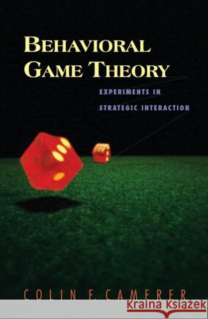 Behavioral Game Theory: Experiments in Strategic Interaction Camerer, Colin F. 9780691090399 PRINCETON UNIVERSITY PRESS - książka