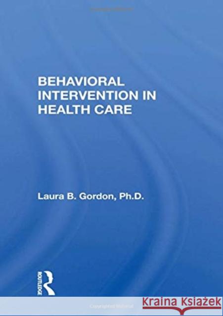 Behavioral Intervention in Health Care Gordon, Laura B. 9780367018313 TAYLOR & FRANCIS - książka