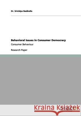 Behavioral Issues in Consumer Democracy: Consumer Behaviour Nadindla, Srividya 9783656082972 Grin Verlag - książka