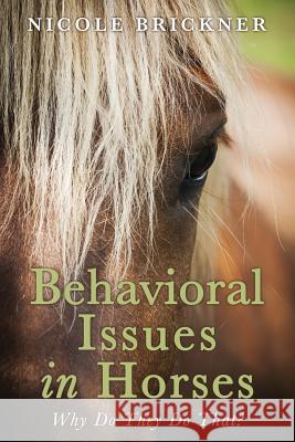 Behavioral Issues in Horses: Why Do They Do That? Nicole Brickner 9781532887925 Createspace Independent Publishing Platform - książka