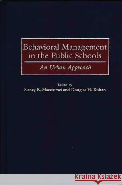 Behavioral Management in the Public Schools: An Urban Approach Macciomei, Nancy 9780275963279 Praeger Publishers - książka