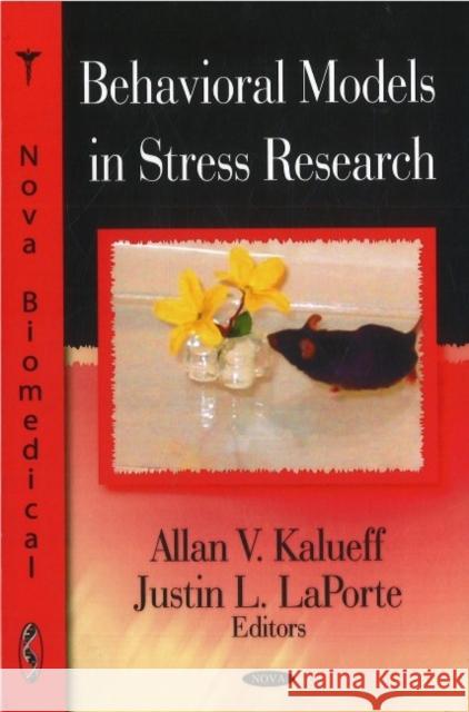 Behavioral Models in Stress Research Allan V Kalueff, Justin L LaPorte 9781604563610 Nova Science Publishers Inc - książka