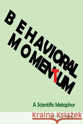 Behavioral Momentum: A Scientific Metaphor John A. Nevin 9781512297690 Createspace Independent Publishing Platform - książka