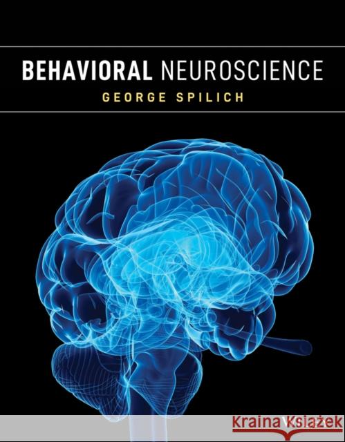 Behavioral Neuroscience, First Edition G Spilich 9781118547380 John Wiley & Sons Inc - książka