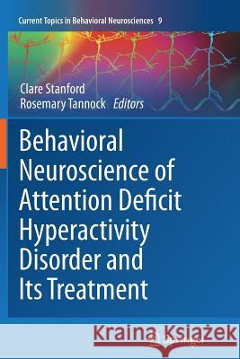 Behavioral Neuroscience of Attention Deficit Hyperactivity Disorder and Its Treatment Clare Stanford Rosemary Tannock 9783642432224 Springer - książka