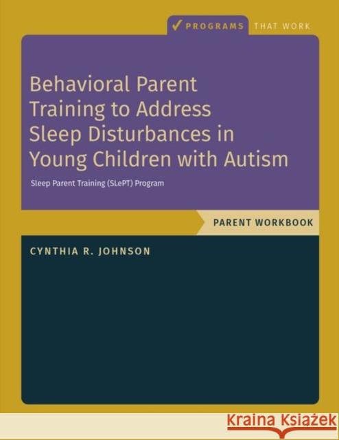 Behavioral Parent Training to Address Sleep Disturbances in Young Children with ASD: Workbook Cynthia R. (, Director, Center for Autism, Cleveland Children's Clinic, USA) Johnson 9780197773314 Oxford University Press Inc - książka
