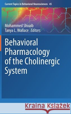 Behavioral Pharmacology of the Cholinergic System Mohammed Shoaib Tanya Wallace 9783030560126 Springer - książka