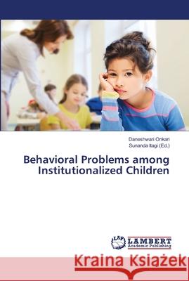 Behavioral Problems among Institutionalized Children Onkari, Daneshwari 9786139968572 LAP Lambert Academic Publishing - książka