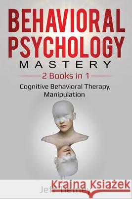 Behavioral Psychology Mastery: 2 Books in 1: Cognitive Behavioral Therapy, Manipulation Jeff Tierney 9781087858593 Pg Publishing LLC - książka