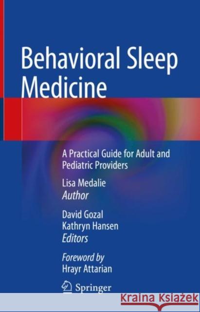 Behavioral Sleep Medicine: A Practical Guide for Adult and Pediatric Providers Lisa Medalie David Gozal Kathryn Hansen 9783031125737 Springer International Publishing AG - książka