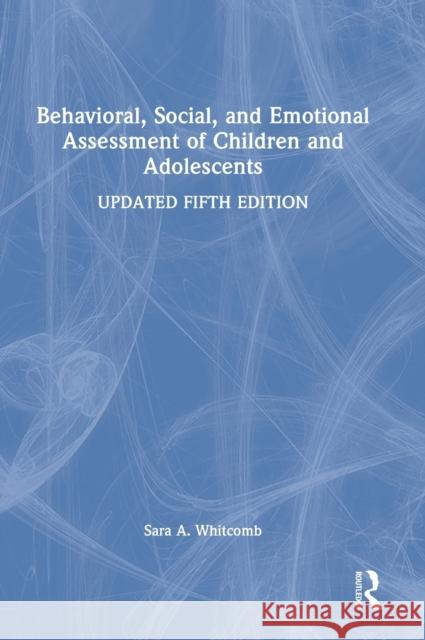 Behavioral, Social, and Emotional Assessment of Children and Adolescents Sara Whitcomb 9781032244587 Routledge - książka