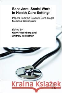 Behavioral Social Work in Health Care Settings Gary Rosenberg 9780789010261 Haworth Press - książka