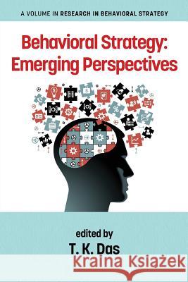 Behavioral Strategy: Emerging Perspectives T. K. Das 9781623967116 Information Age Publishing - książka