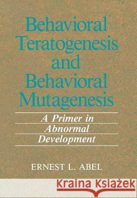 Behavioral Teratogenesis and Behavioral Mutagenesis: A Primer in Abnormal Development Abel, E. L. 9781461280569 Springer - książka