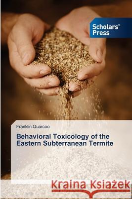 Behavioral Toxicology of the Eastern Subterranean Termite Quarcoo Franklin   9783639719086 Scholars' Press - książka