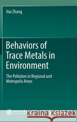 Behaviors of Trace Metals in Environment: The Pollution in Regional and Metropolis Areas Zhang, Hui 9789811336119 Springer - książka