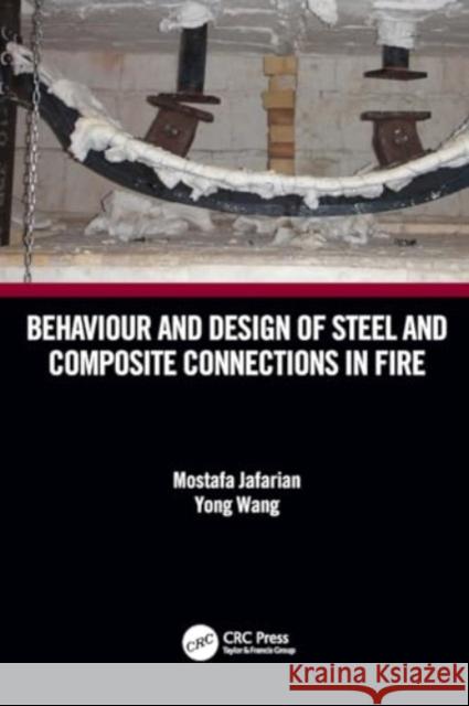 Behaviour and Design of Steel and Composite Connections in Fire Mostafa Jafarian Yong Wang 9780367681494 CRC Press - książka