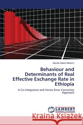 Behaviour and Determinants of Real Effective Exchange Rate in Ethiopia Zewdie Adane Mariami 9783659128301 LAP Lambert Academic Publishing - książka