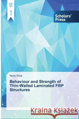 Behaviour and Strength of Thin-Walled Laminated FRP Structures Silva Nuno 9783639703528 Scholars' Press - książka