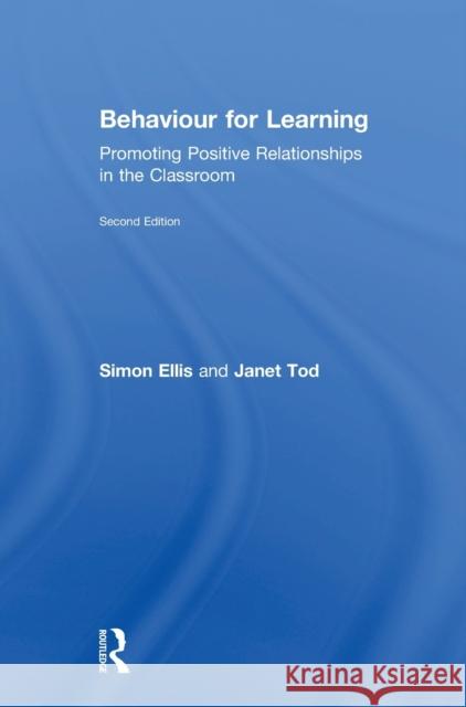 Behaviour for Learning: Promoting Positive Relationships in the Classroom Simon Ellis Janet Tod 9781138293069 Routledge - książka