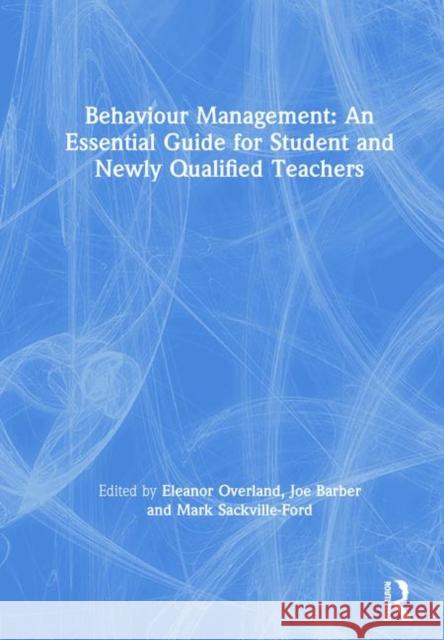 Behaviour Management: An Essential Guide for Student and Newly Qualified Teachers: An Essential Guide for Student and Newly Qualified Teachers Overland, Eleanor 9781138392632 Routledge - książka