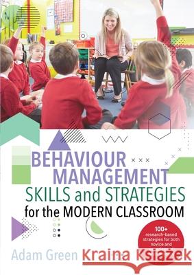 Behaviour Management Skills and Strategies for the Modern Classroom: 100+ research-based strategies for both novice and experienced practitioners Adam Green 9780648908081 Adam Green - książka
