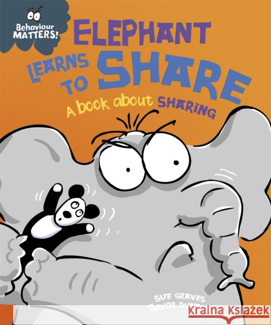 Behaviour Matters: Elephant Learns to Share - A book about sharing: A book about sharing Sue Graves 9781445142470 Hachette Children's Group - książka