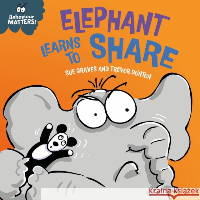 Behaviour Matters: Elephant Learns to Share - A book about sharing: A book about sharing Sue Graves 9781445190792 Hachette Children's Group - książka