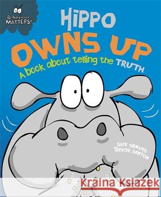 Behaviour Matters: Hippo Owns Up - A book about telling the truth Sue Graves 9781445147208 Hachette Children's Group - książka